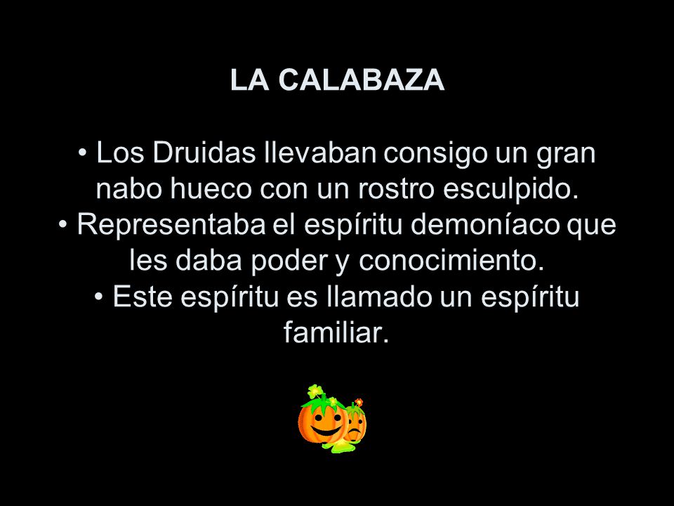 LA CALABAZA • Los Druidas llevaban consigo un gran nabo hueco con un rostro esculpido.