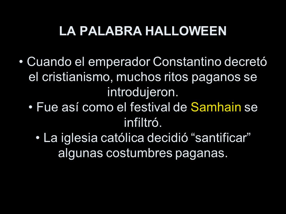 LA PALABRA HALLOWEEN • Cuando el emperador Constantino decretó el cristianismo, muchos ritos paganos se introdujeron.