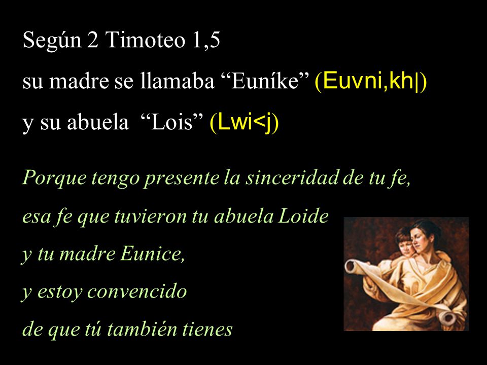 su madre se llamaba Euníke (Euvni,kh|) y su abuela Lois (Lwi<j)