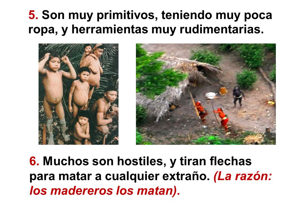 5. Son muy primitivos, teniendo muy poca ropa, y herramientas muy rudimentarias.
