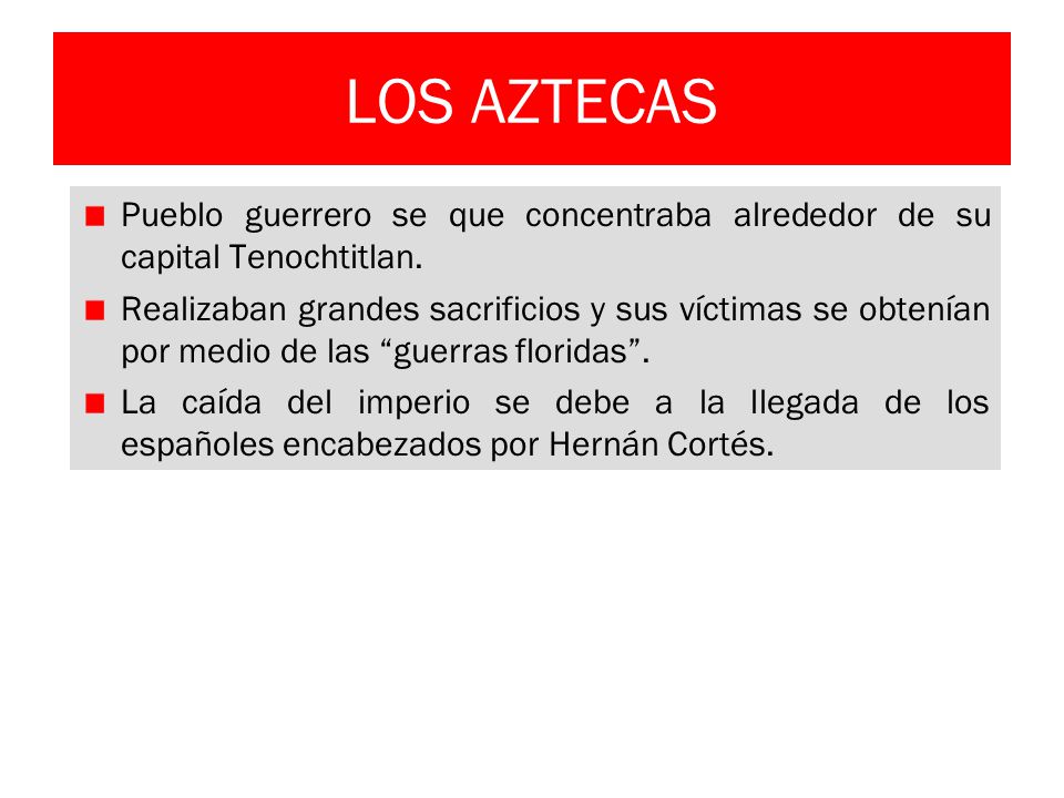 LOS AZTECAS Pueblo guerrero se que concentraba alrededor de su capital Tenochtitlan.
