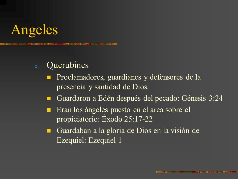 Angeles Querubines. Proclamadores, guardianes y defensores de la presencia y santidad de Dios. Guardaron a Edén después del pecado: Génesis 3:24.