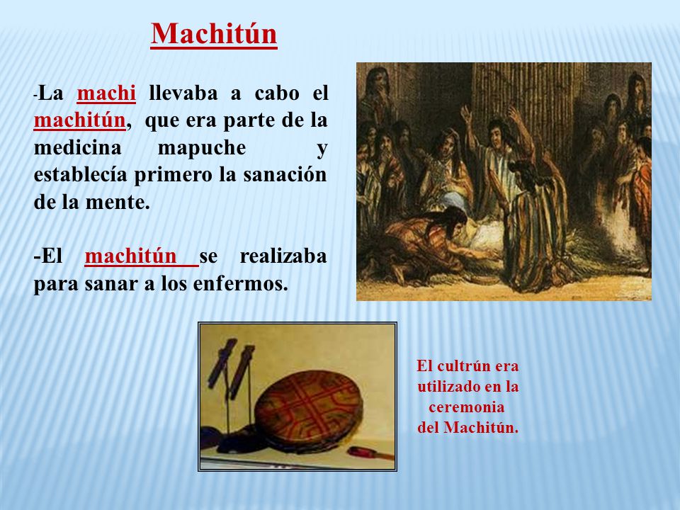 Machitún -El machitún se realizaba para sanar a los enfermos.
