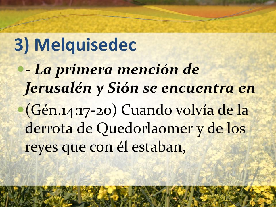 3) Melquisedec - La primera mención de Jerusalén y Sión se encuentra en.