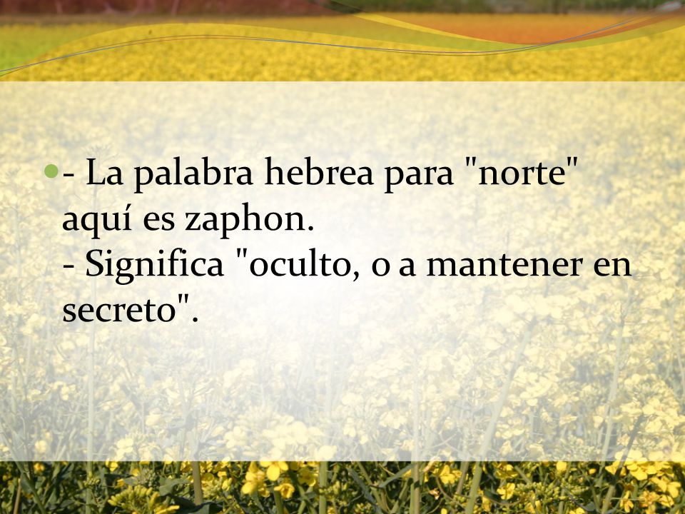 - La palabra hebrea para norte aquí es zaphon