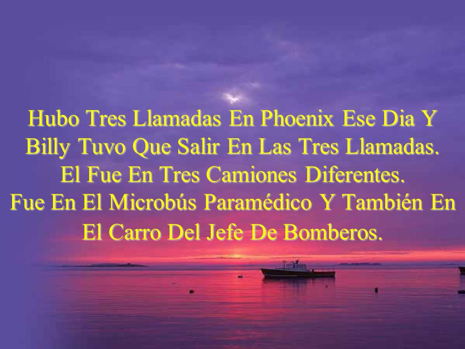 Hubo Tres Llamadas En Phoenix Ese Dia Y Billy Tuvo Que Salir En Las Tres Llamadas.