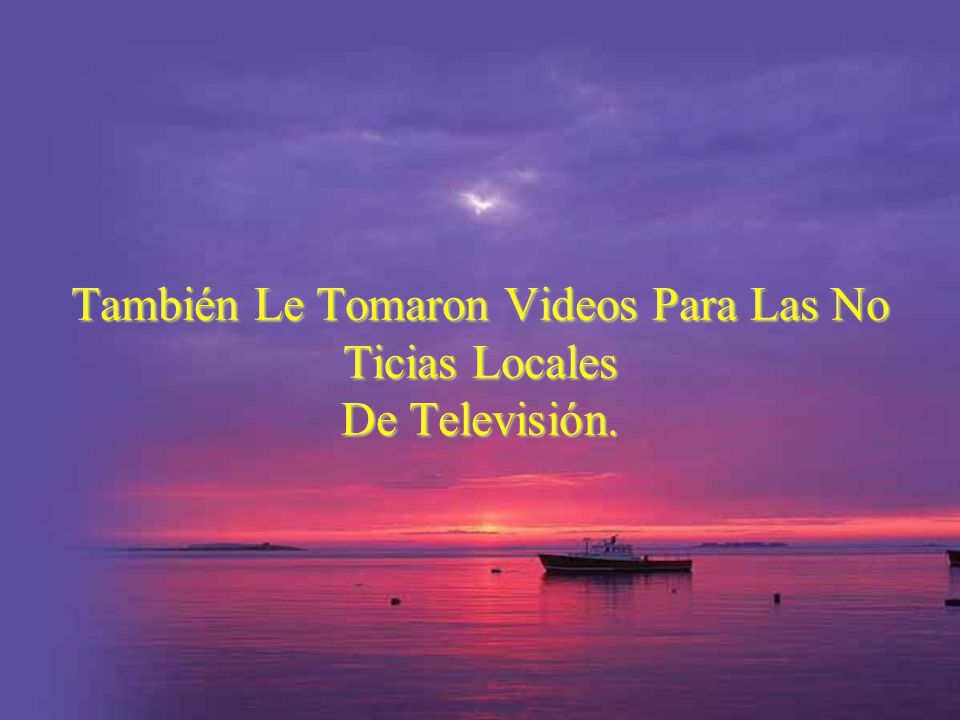 También Le Tomaron Videos Para Las No Ticias Locales De Televisión.