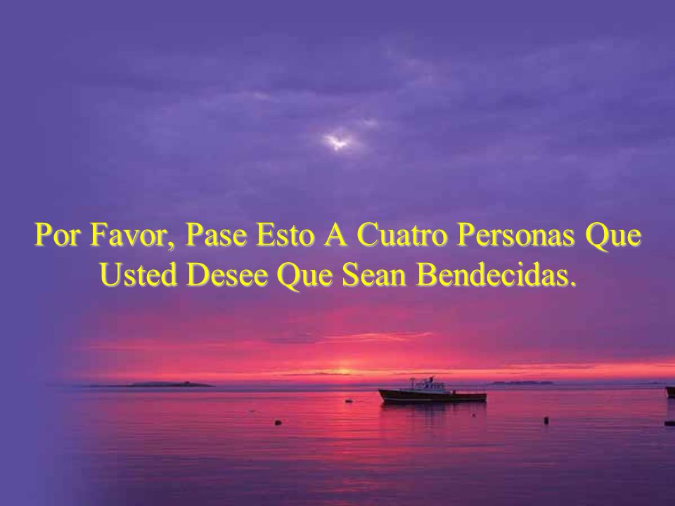 Por Favor, Pase Esto A Cuatro Personas Que Usted Desee Que Sean Bendecidas.
