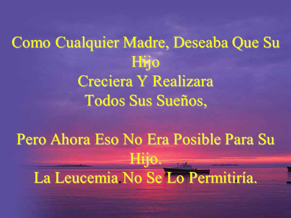 Como Cualquier Madre, Deseaba Que Su Hijo Creciera Y Realizara Todos Sus Sueños, Pero Ahora Eso No Era Posible Para Su Hijo.