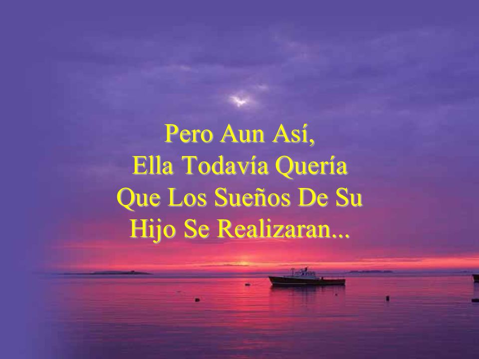 Pero Aun Así, Ella Todavía Quería Que Los Sueños De Su Hijo Se Realizaran...