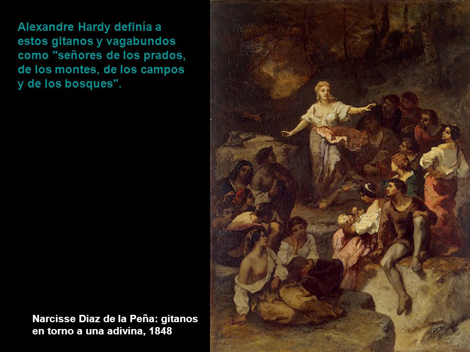 Alexandre Hardy definía a estos gitanos y vagabundos como señores de los prados, de los montes, de los campos y de los bosques .