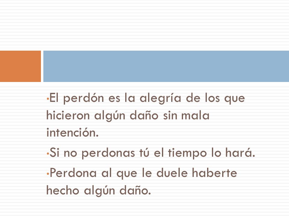 El perdón es la alegría de los que hicieron algún daño sin mala intención.