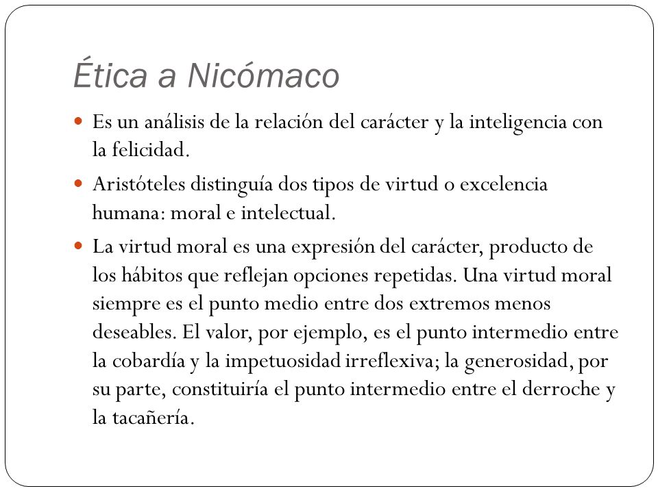 Ética a Nicómaco Es un análisis de la relación del carácter y la inteligencia con la felicidad.