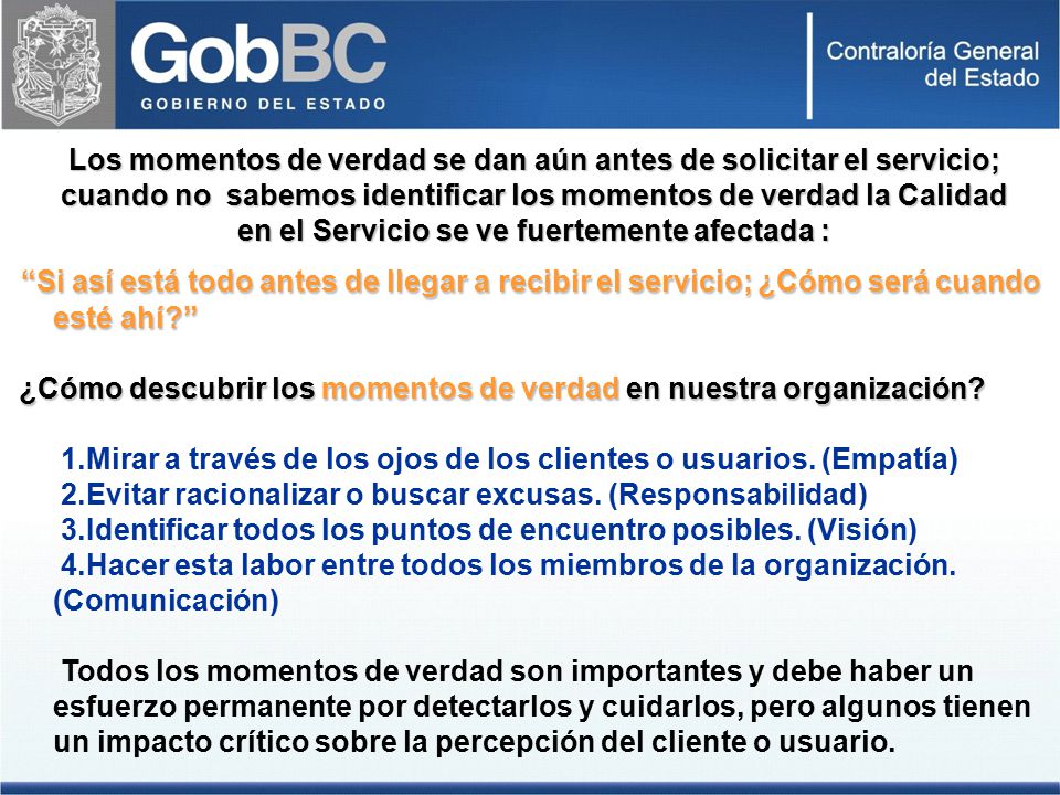 Los momentos de verdad se dan aún antes de solicitar el servicio; cuando no sabemos identificar los momentos de verdad la Calidad en el Servicio se ve fuertemente afectada :