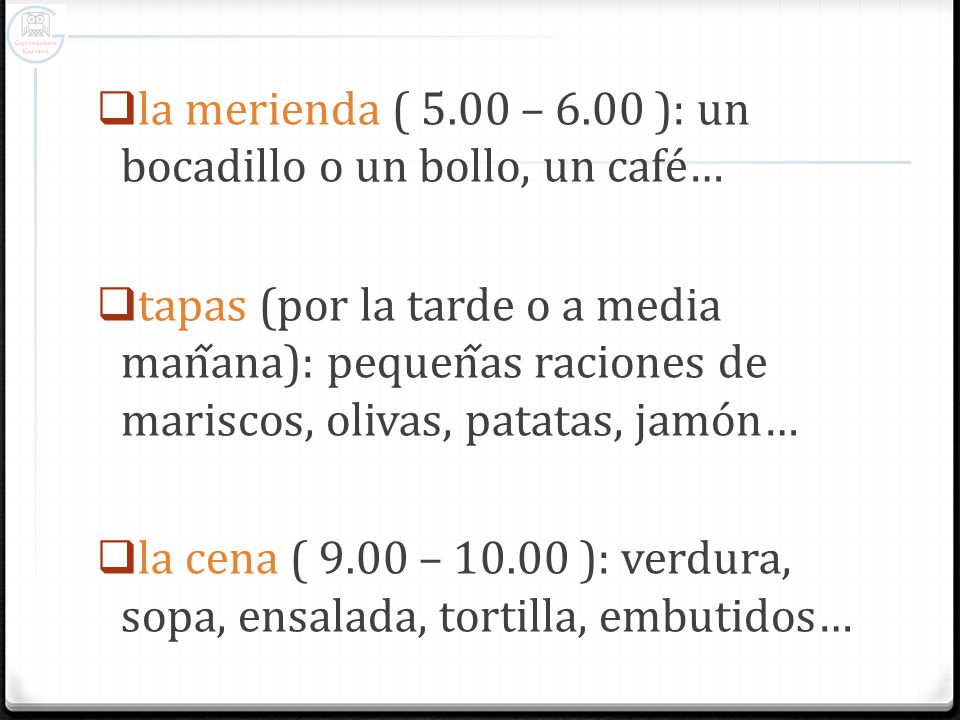 la merienda ( 5.00 – 6.00 ): un bocadillo o un bollo, un café…