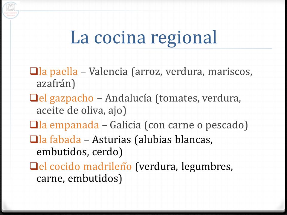 La cocina regional la paella – Valencia (arroz, verdura, mariscos, azafrán) el gazpacho – Andalucía (tomates, verdura, aceite de oliva, ajo)
