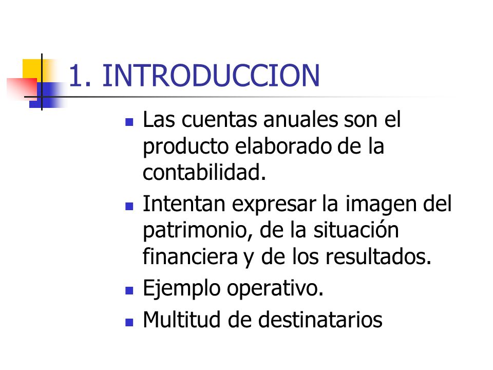 1. INTRODUCCION Las cuentas anuales son el producto elaborado de la contabilidad.