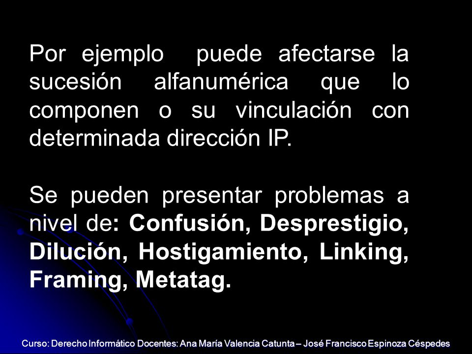 Por ejemplo puede afectarse la sucesión alfanumérica que lo componen o su vinculación con determinada dirección IP.