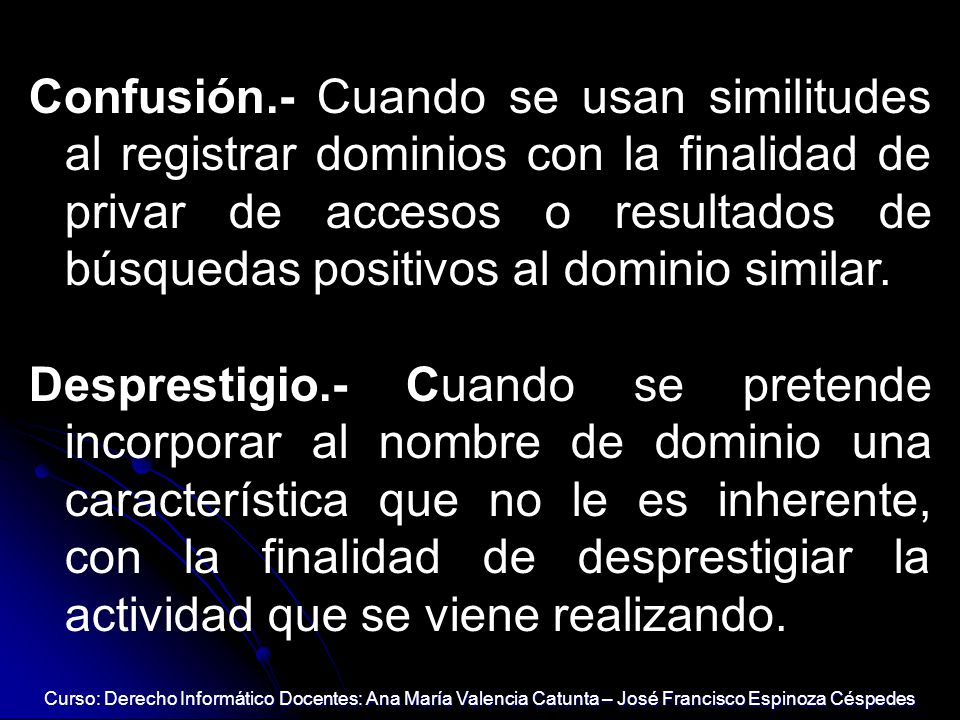 Confusión.- Cuando se usan similitudes al registrar dominios con la finalidad de privar de accesos o resultados de búsquedas positivos al dominio similar.