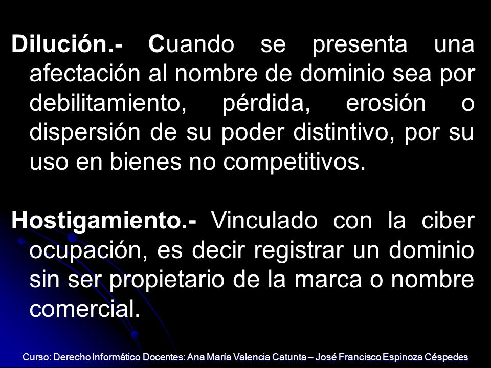Dilución.- Cuando se presenta una afectación al nombre de dominio sea por debilitamiento, pérdida, erosión o dispersión de su poder distintivo, por su uso en bienes no competitivos.