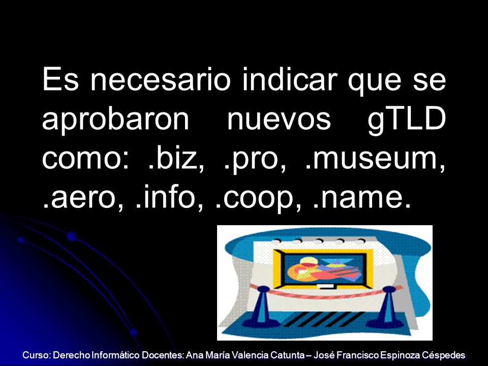 Es necesario indicar que se aprobaron nuevos gTLD como:. biz,. pro,