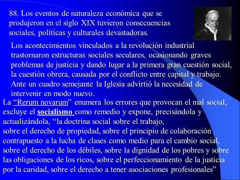 88. Los eventos de naturaleza económica que se produjeron en el siglo XIX tuvieron consecuencias sociales, políticas y culturales devastadoras.