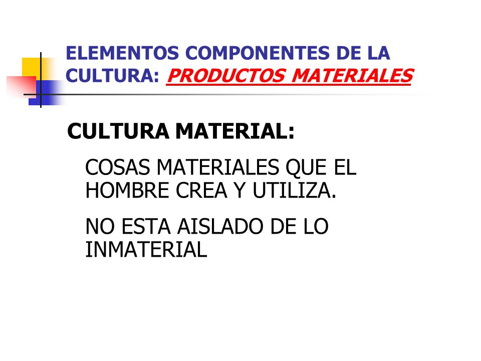ELEMENTOS COMPONENTES DE LA CULTURA: PRODUCTOS MATERIALES