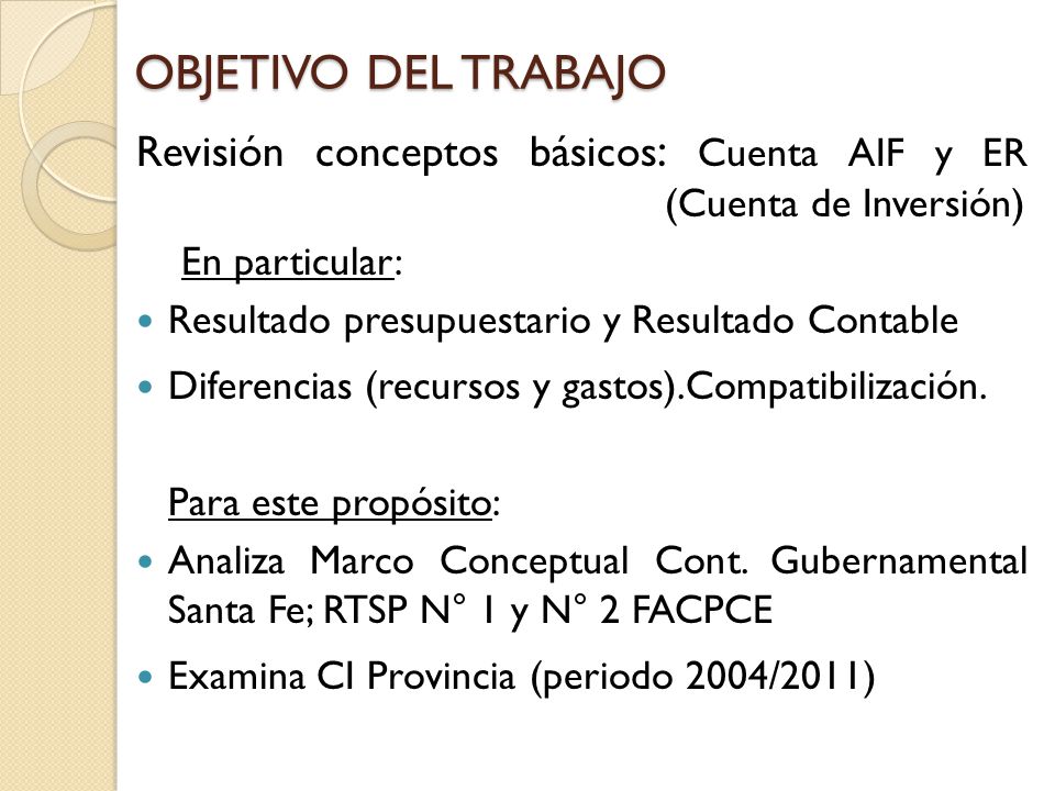 OBJETIVO DEL TRABAJO Revisión conceptos básicos: Cuenta AIF y ER (Cuenta de Inversión)