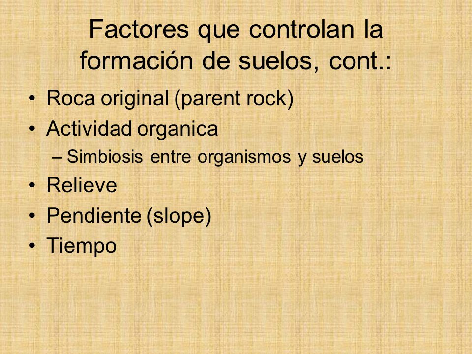 Factores que controlan la formación de suelos, cont.: