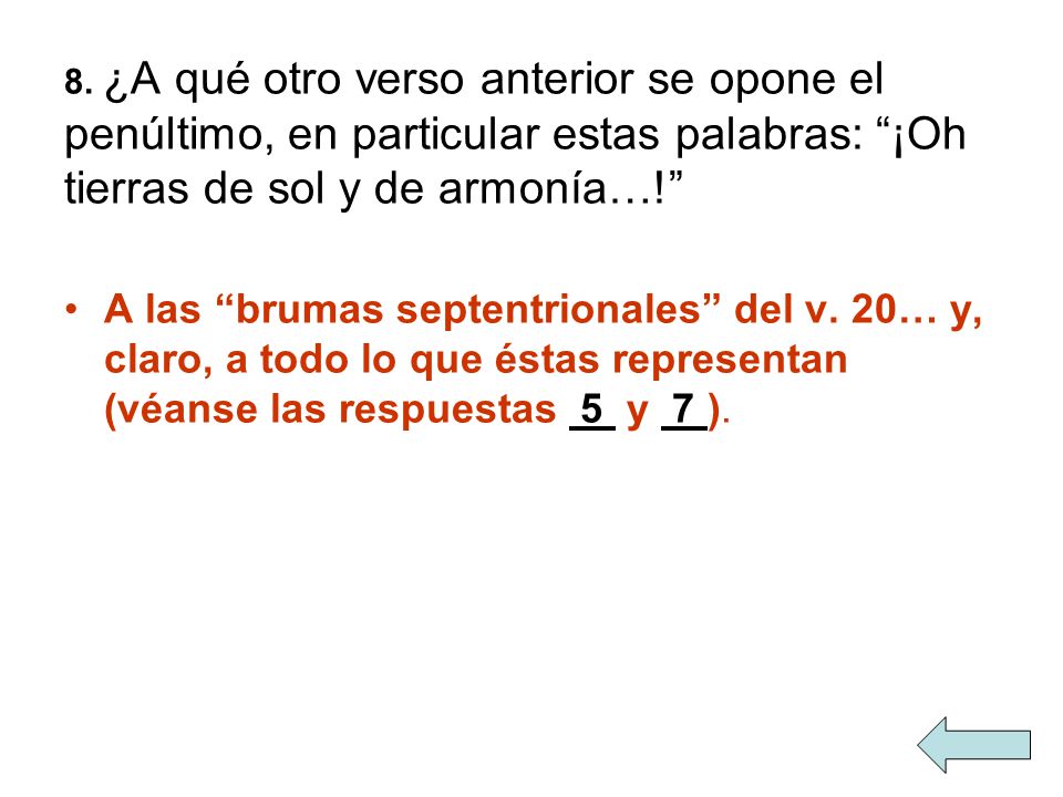 8. ¿A qué otro verso anterior se opone el penúltimo, en particular estas palabras: ¡Oh tierras de sol y de armonía…!