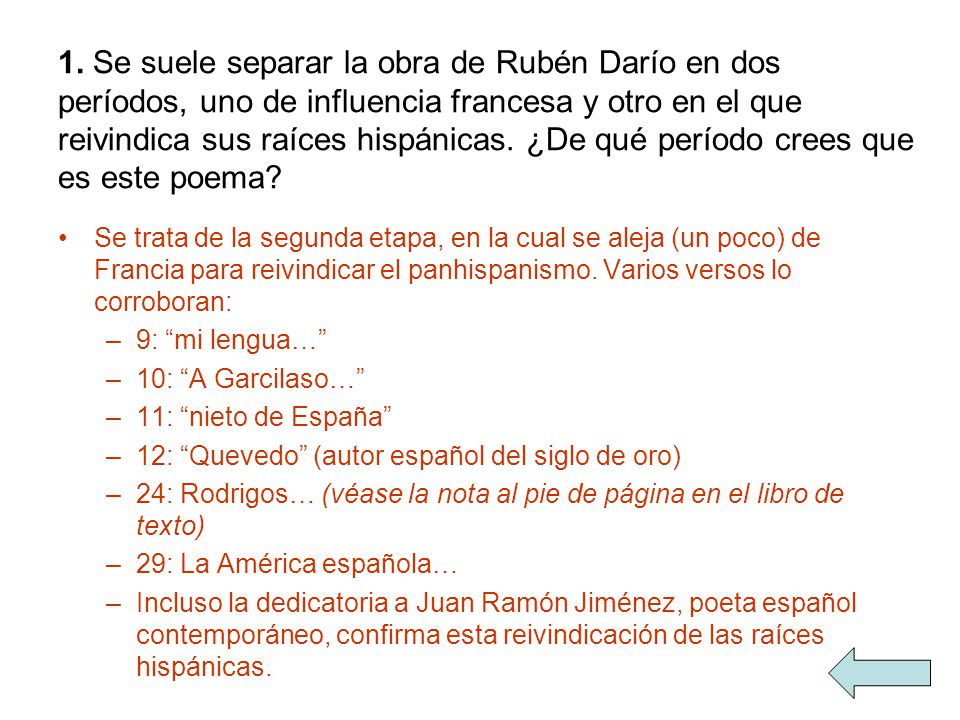 1. Se suele separar la obra de Rubén Darío en dos períodos, uno de influencia francesa y otro en el que reivindica sus raíces hispánicas. ¿De qué período crees que es este poema