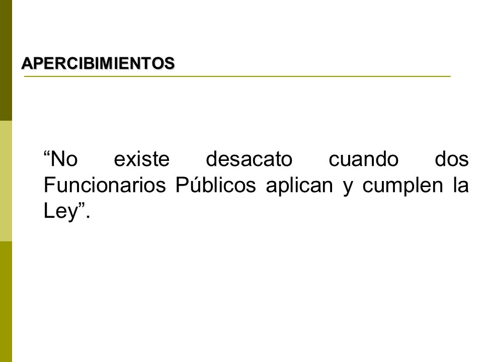 APERCIBIMIENTOS No existe desacato cuando dos Funcionarios Públicos aplican y cumplen la Ley .
