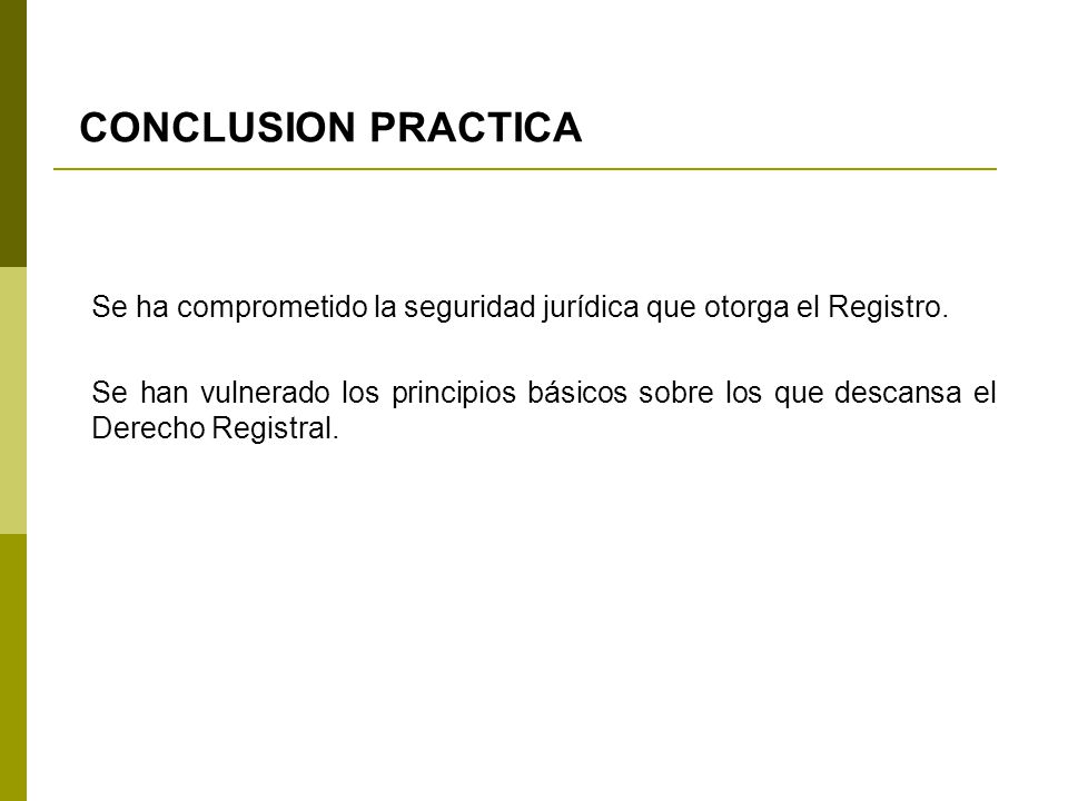 CONCLUSION PRACTICA Se ha comprometido la seguridad jurídica que otorga el Registro.