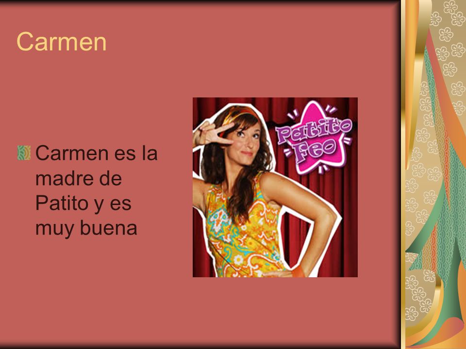 Carmen Carmen es la madre de Patito y es muy buena