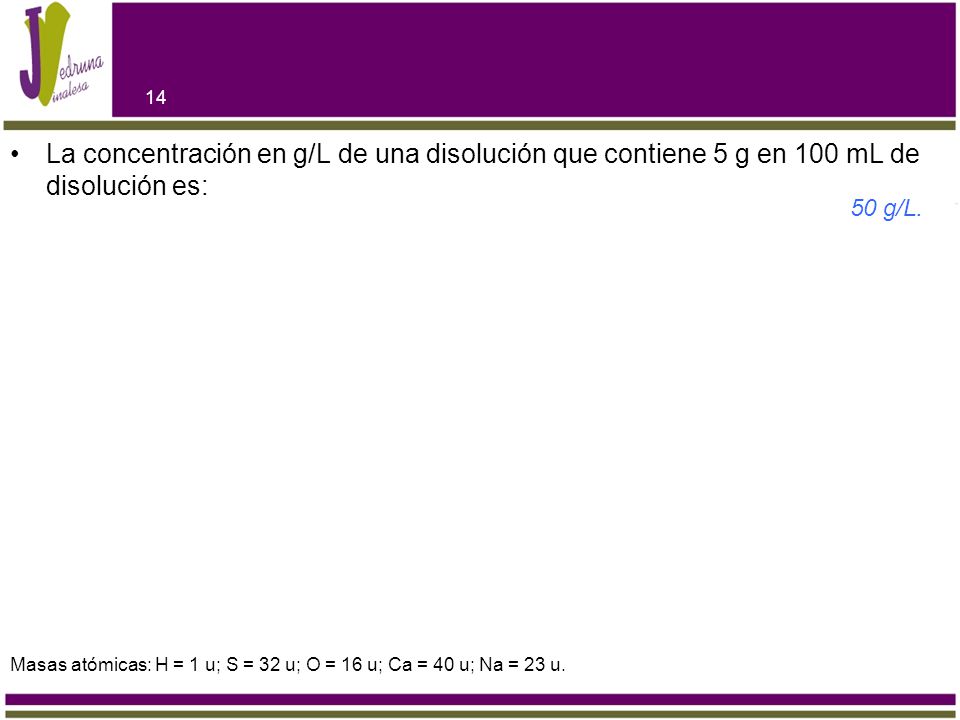 La concentración en g/L de una disolución que contiene 5 g en 100 mL de disolución es: