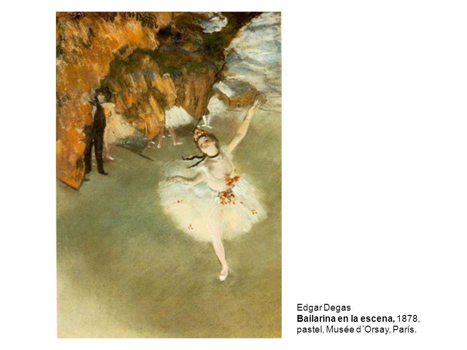 Edgar Degas Bailarina en la escena, 1878, pastel, Musée d´Orsay, París.