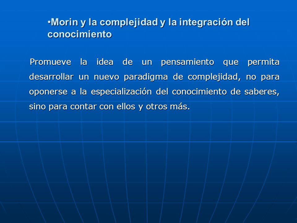 Morin y la complejidad y la integración del conocimiento