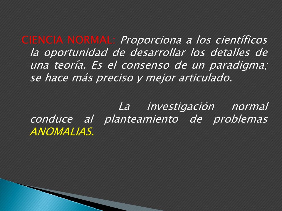 CIENCIA NORMAL: Proporciona a los científicos la oportunidad de desarrollar los detalles de una teoría.