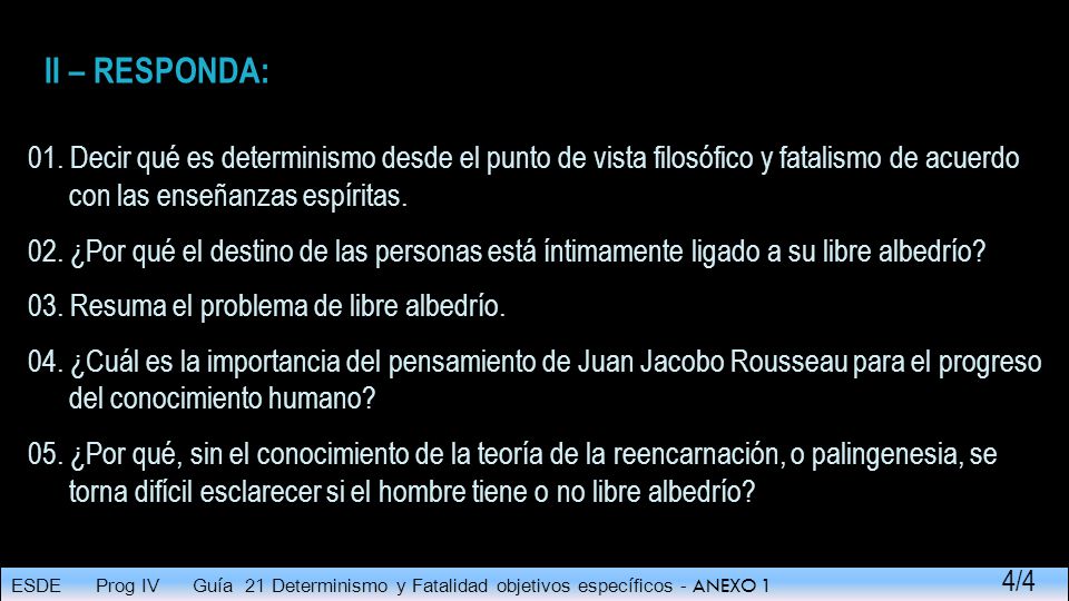 II – RESPONDA: 01. Decir qué es determinismo desde el punto de vista filosófico y fatalismo de acuerdo con las enseñanzas espíritas.