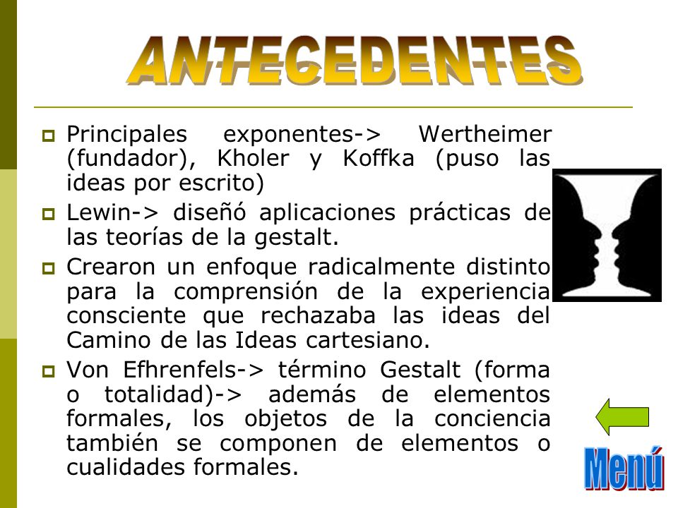 ANTECEDENTES Principales exponentes-> Wertheimer (fundador), Kholer y Koffka (puso las ideas por escrito)