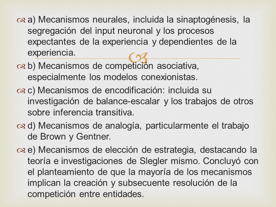 a) Mecanismos neurales, incluida la sinaptogénesis, la segregación del input neuronal y los procesos expectantes de la experiencia y dependientes de la experiencia.