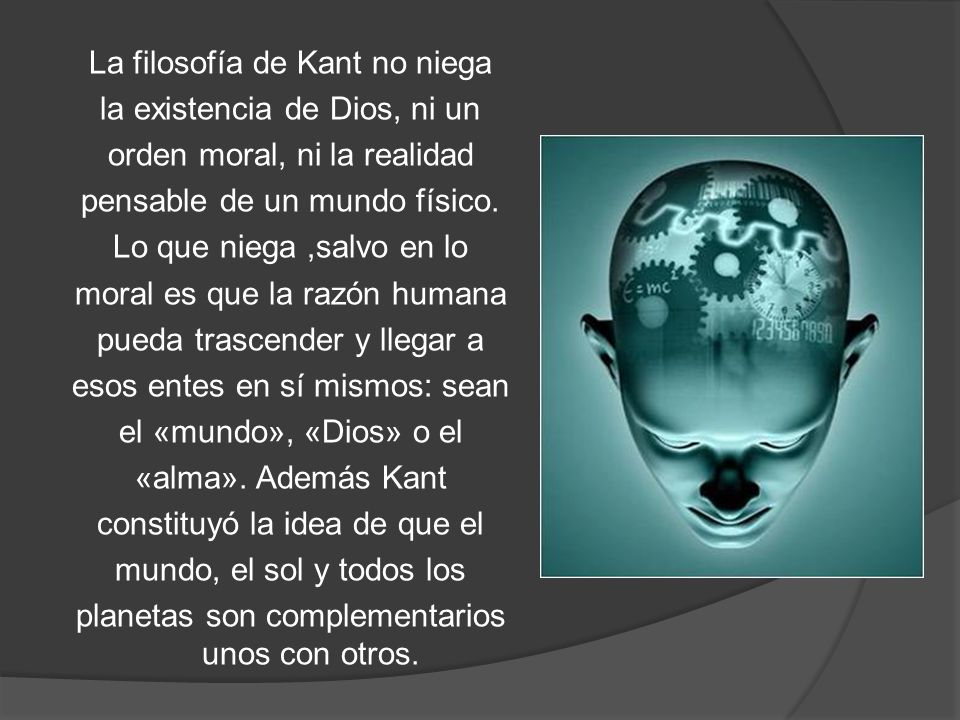 La filosofía de Kant no niega la existencia de Dios, ni un