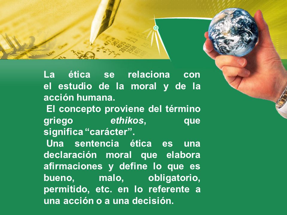 La ética se relaciona con el estudio de la moral y de la acción humana.