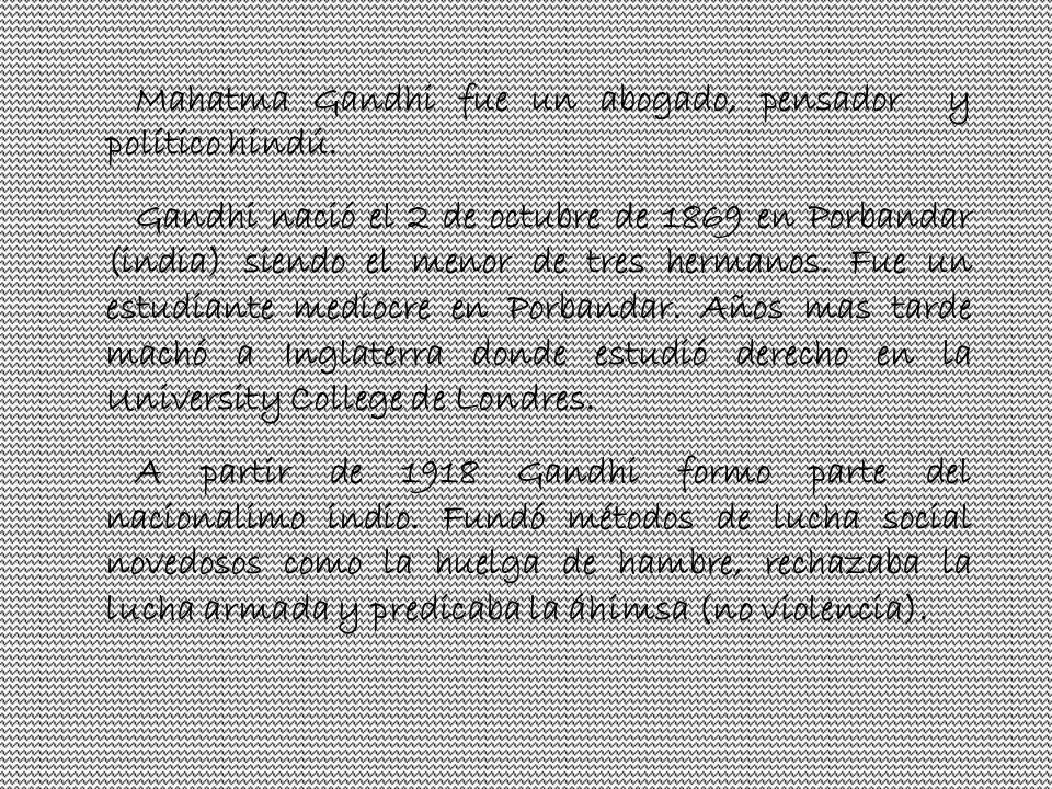 Mahatma Gandhi fue un abogado, pensador y político hindú.