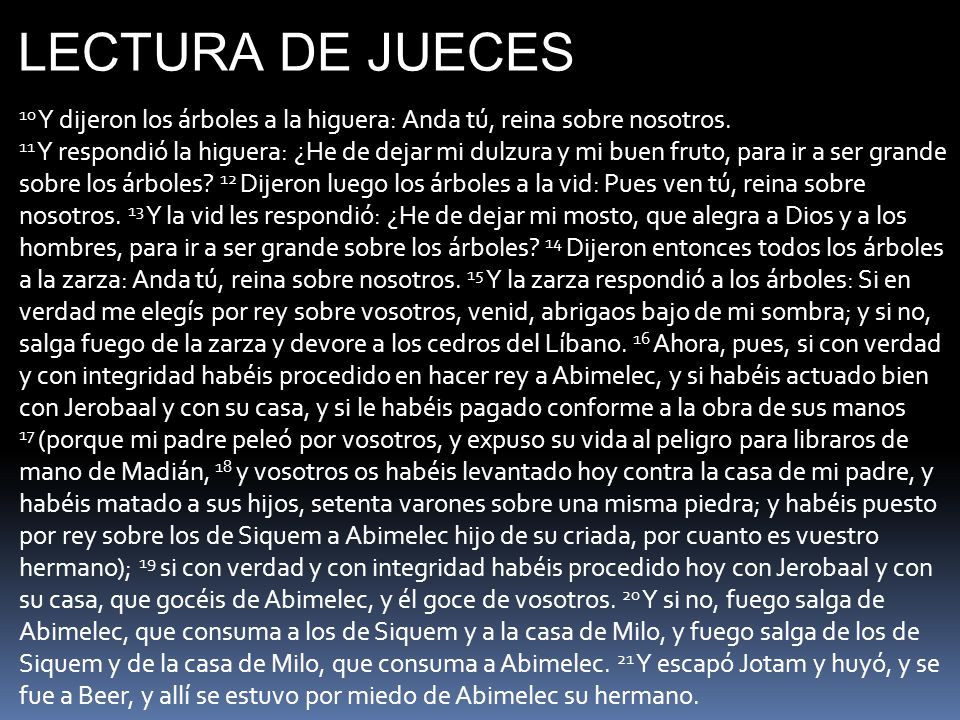 LECTURA DE JUECES 10 Y dijeron los árboles a la higuera: Anda tú, reina sobre nosotros.
