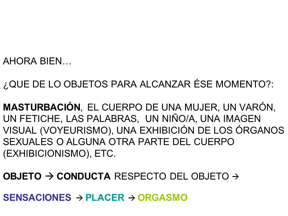 AHORA BIEN… ¿QUE DE LO OBJETOS PARA ALCANZAR ÉSE MOMENTO : MASTURBACIÓN, EL CUERPO DE UNA MUJER, UN VARÓN,