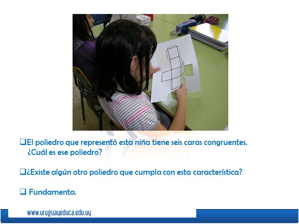El poliedro que representó esta niña tiene seis caras congruentes.