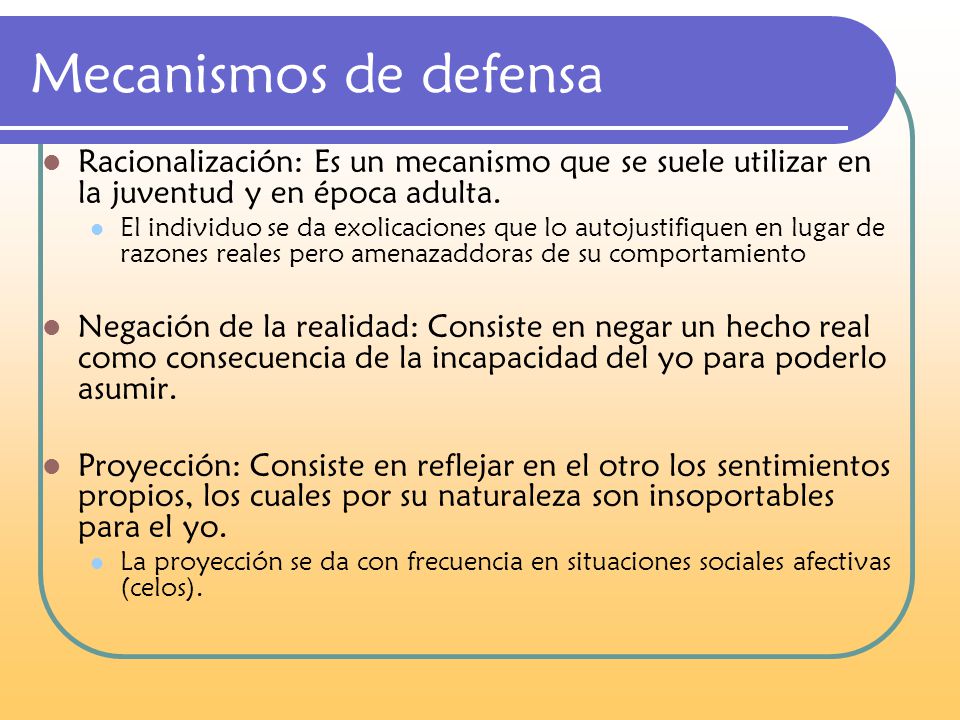 Mecanismos de defensa Racionalización: Es un mecanismo que se suele utilizar en la juventud y en época adulta.