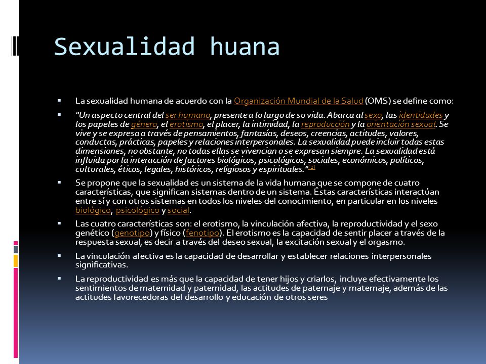 Sexualidad huana La sexualidad humana de acuerdo con la Organización Mundial de la Salud (OMS) se define como: