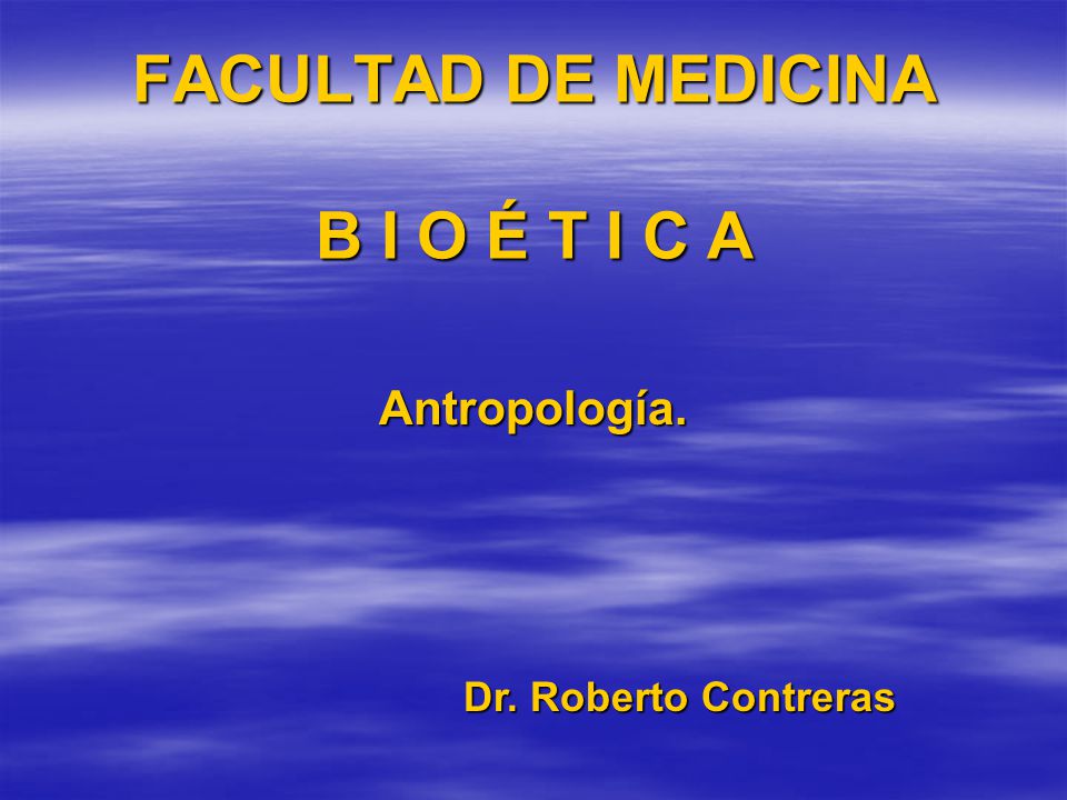 FACULTAD DE MEDICINA B I O É T I C A